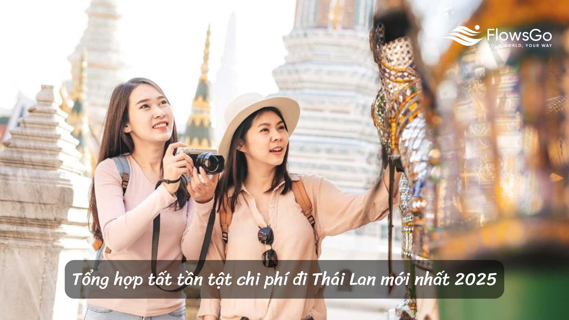 Tổng hợp tất tần tật chi phí đi Thái Lan mới nhất 2025
