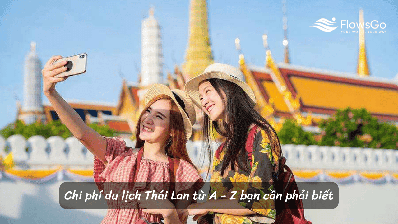 Chi phí du lịch Thái Lan từ A - Z bạn cần phải biết