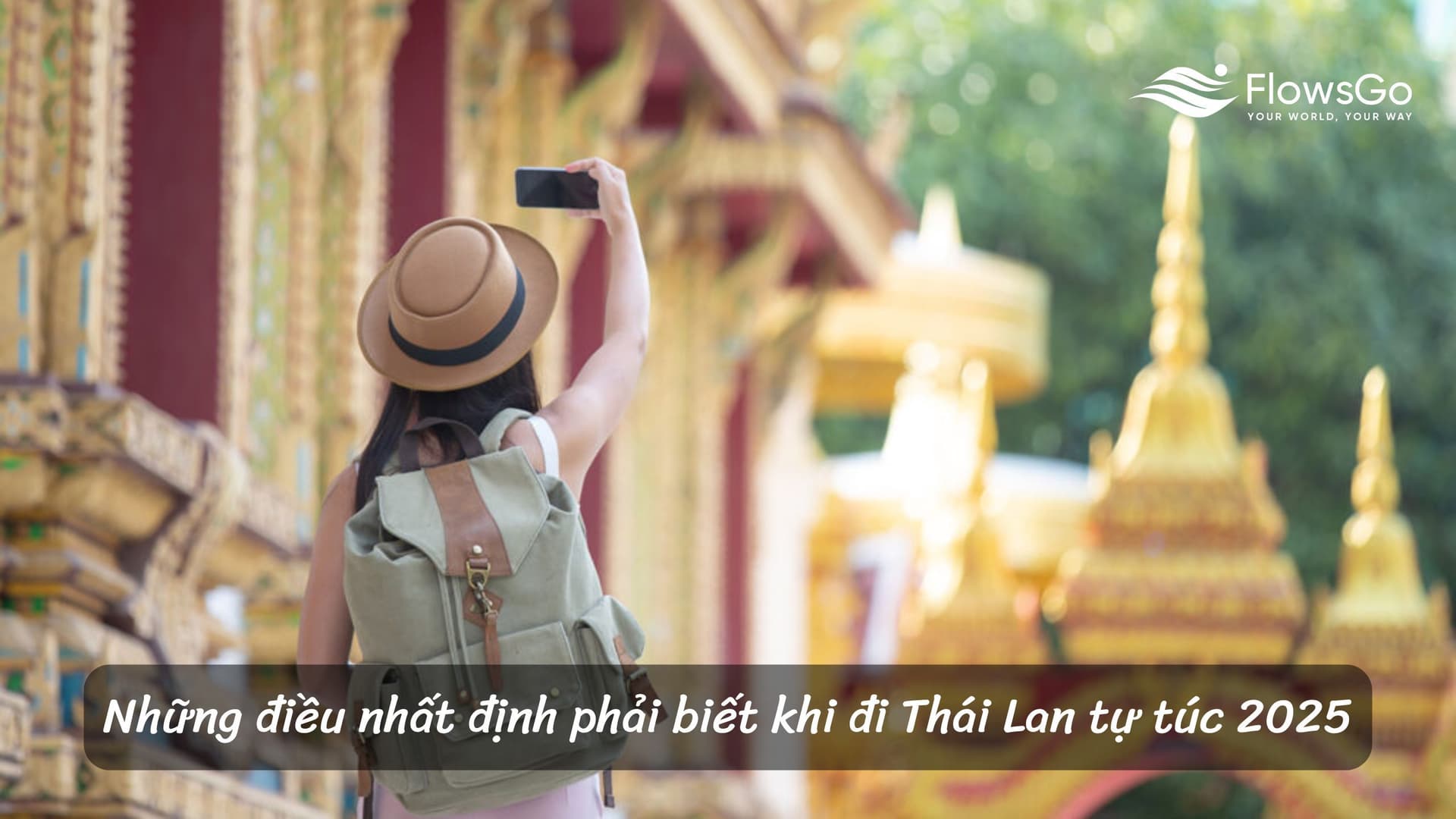 Những điều nhất định phải biết khi đi Thái Lan tự túc 2025