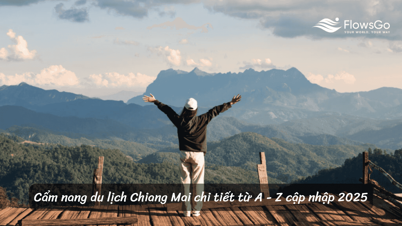 Cẩm nang du lịch Chiang Mai chi tiết từ A - Z cập nhập 2025