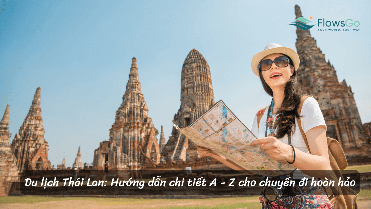 Du lịch Thái Lan: Hướng dẫn chi tiết A - Z cho chuyến đi hoàn hảo