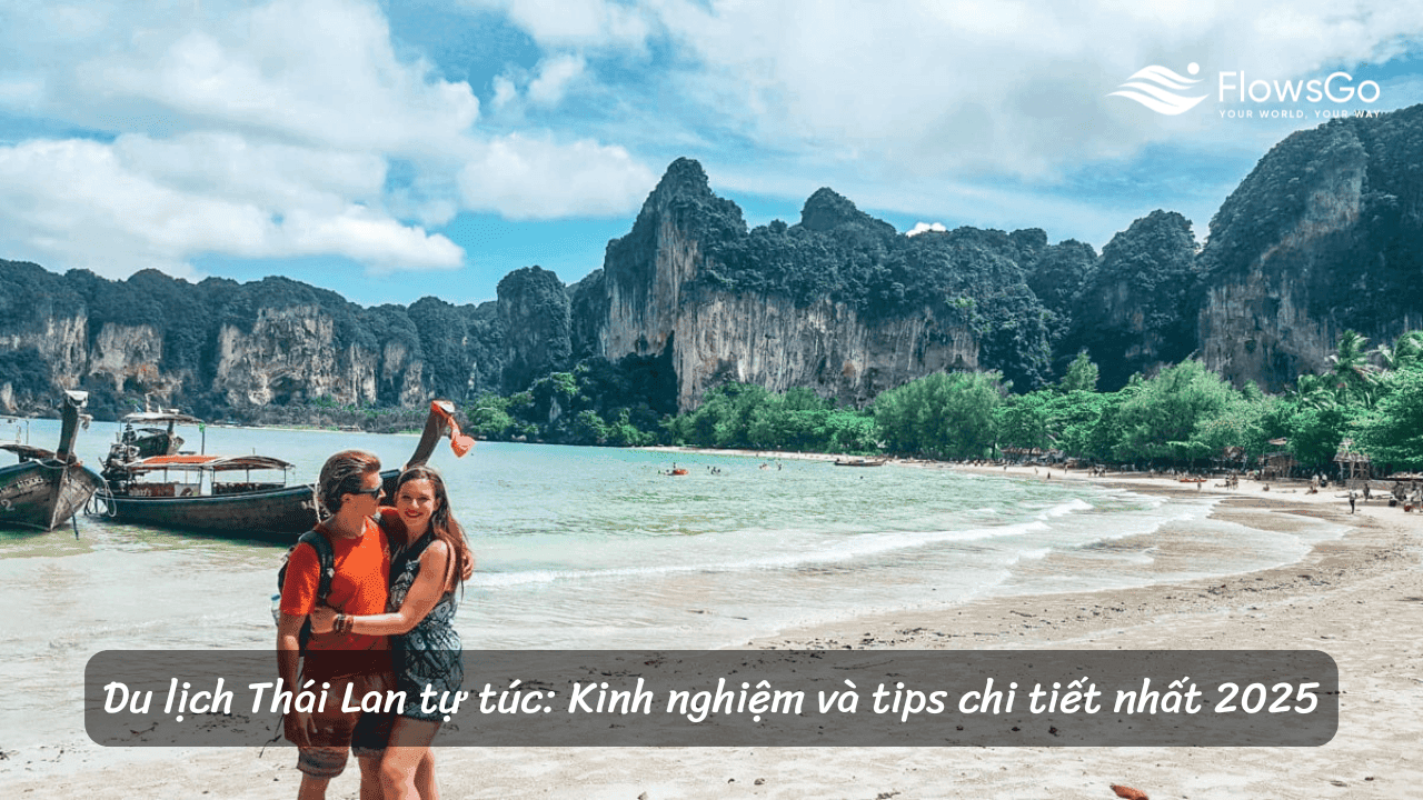 Du lịch Thái Lan tự túc: Kinh nghiệm và tips chi tiết nhất 2025