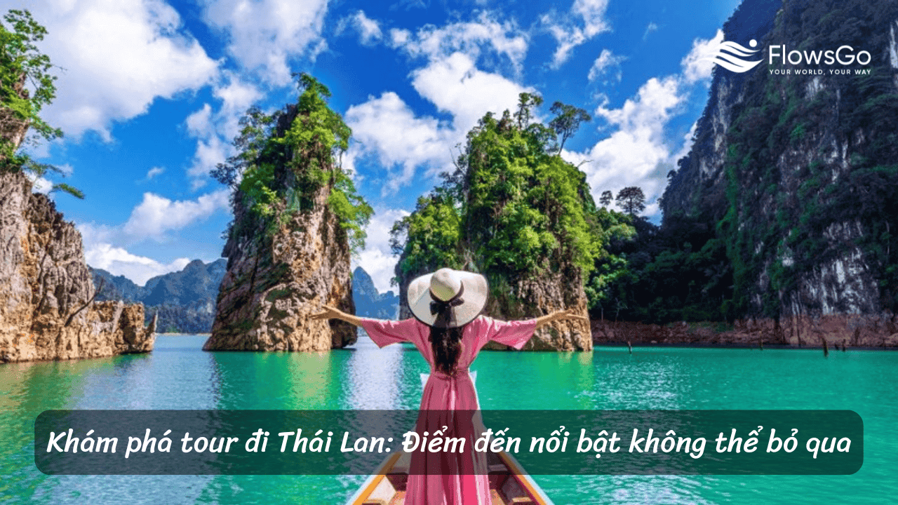 Khám phá tour đi Thái Lan: Điểm đến nổi bật không thể bỏ qua