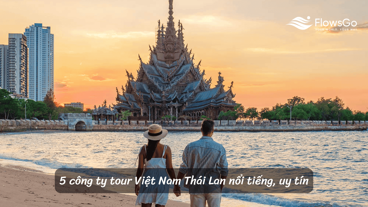 5 công ty tour Việt Nam Thái Lan nổi tiếng, uy tín