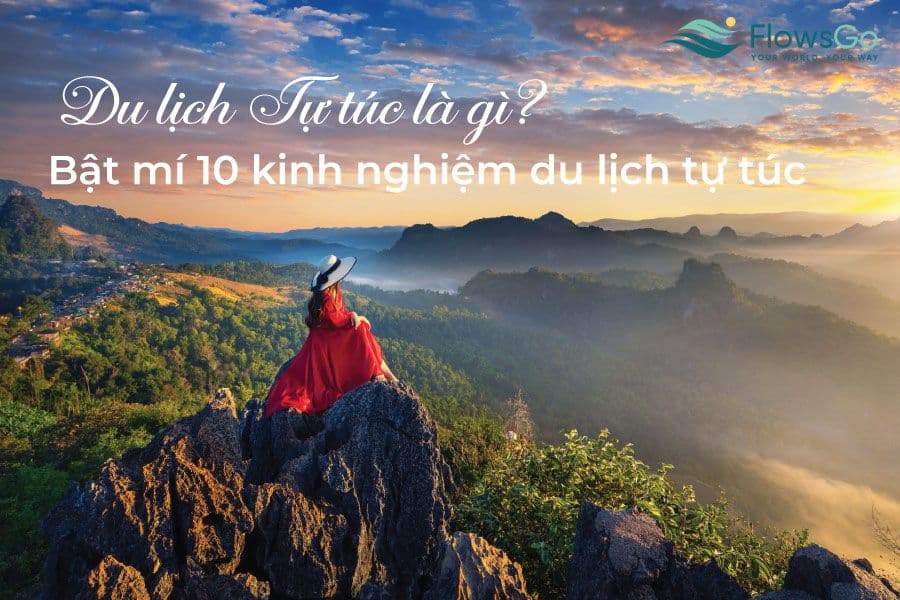 Du lịch tự túc là gì? Bật mí 10 kinh nghiệm du lịch tự túc