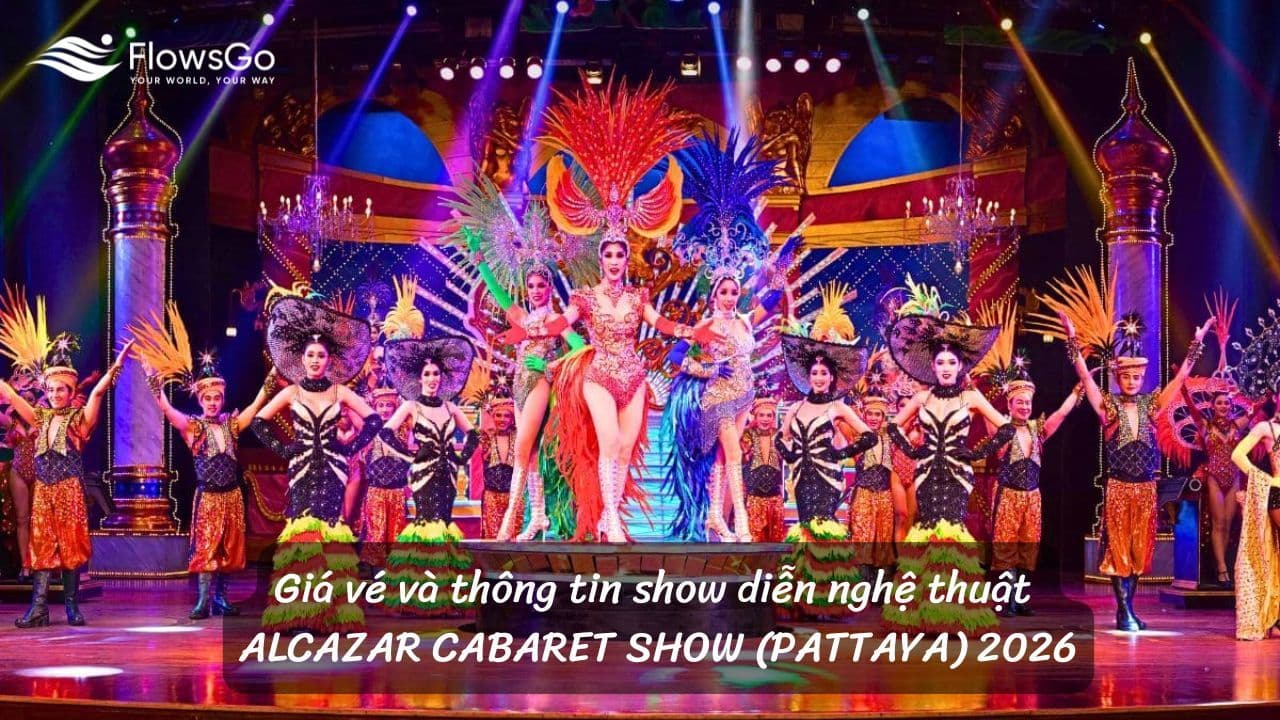 Giá vé và thông tin show diễn nghệ thuật ALCAZAR CABARET SHOW (PATTAYA) 2026