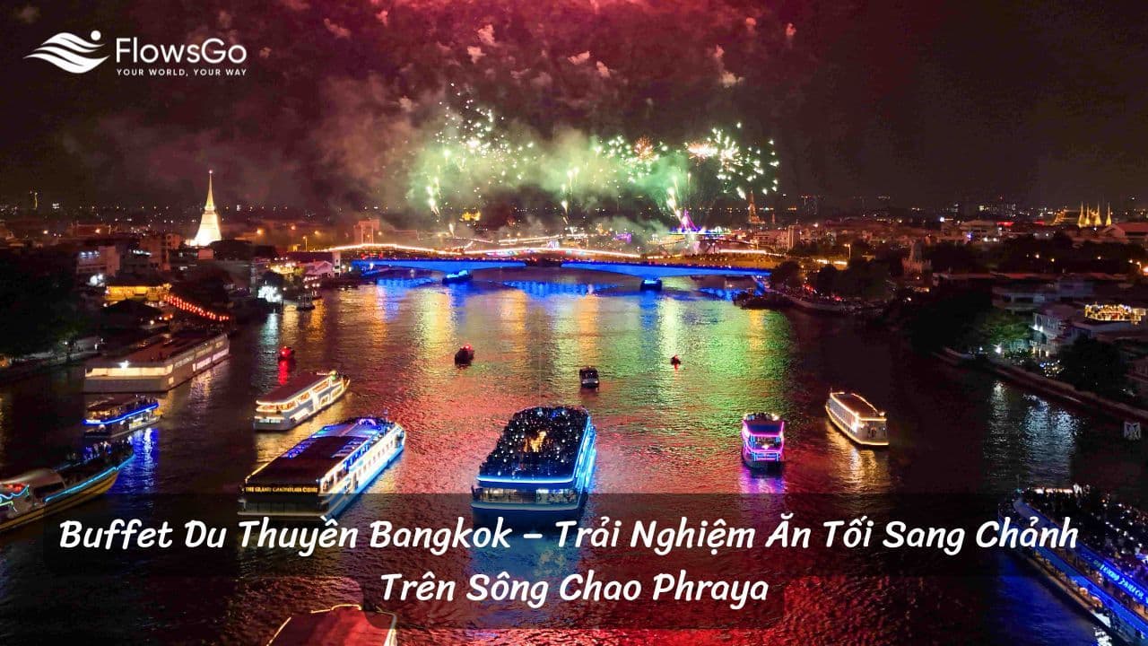 Buffet Du Thuyền Bangkok – Trải Nghiệm Ăn Tối Sang Chảnh Trên Sông Chao Phraya
