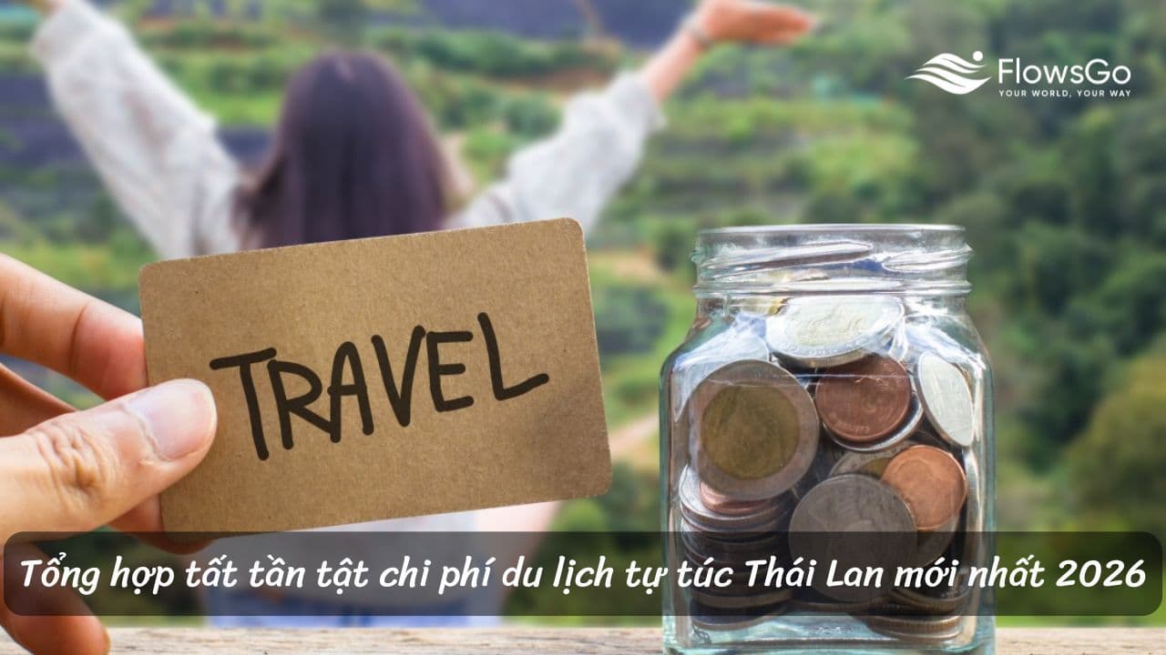 Tổng hợp tất tần tật chi phí du lịch tự túc Thái Lan mới nhất 2026
