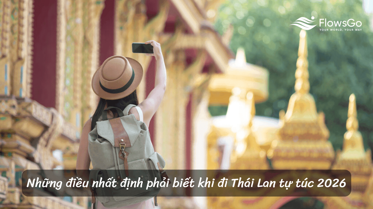 Những điều nhất định phải biết khi đi Thái Lan tự túc 2026