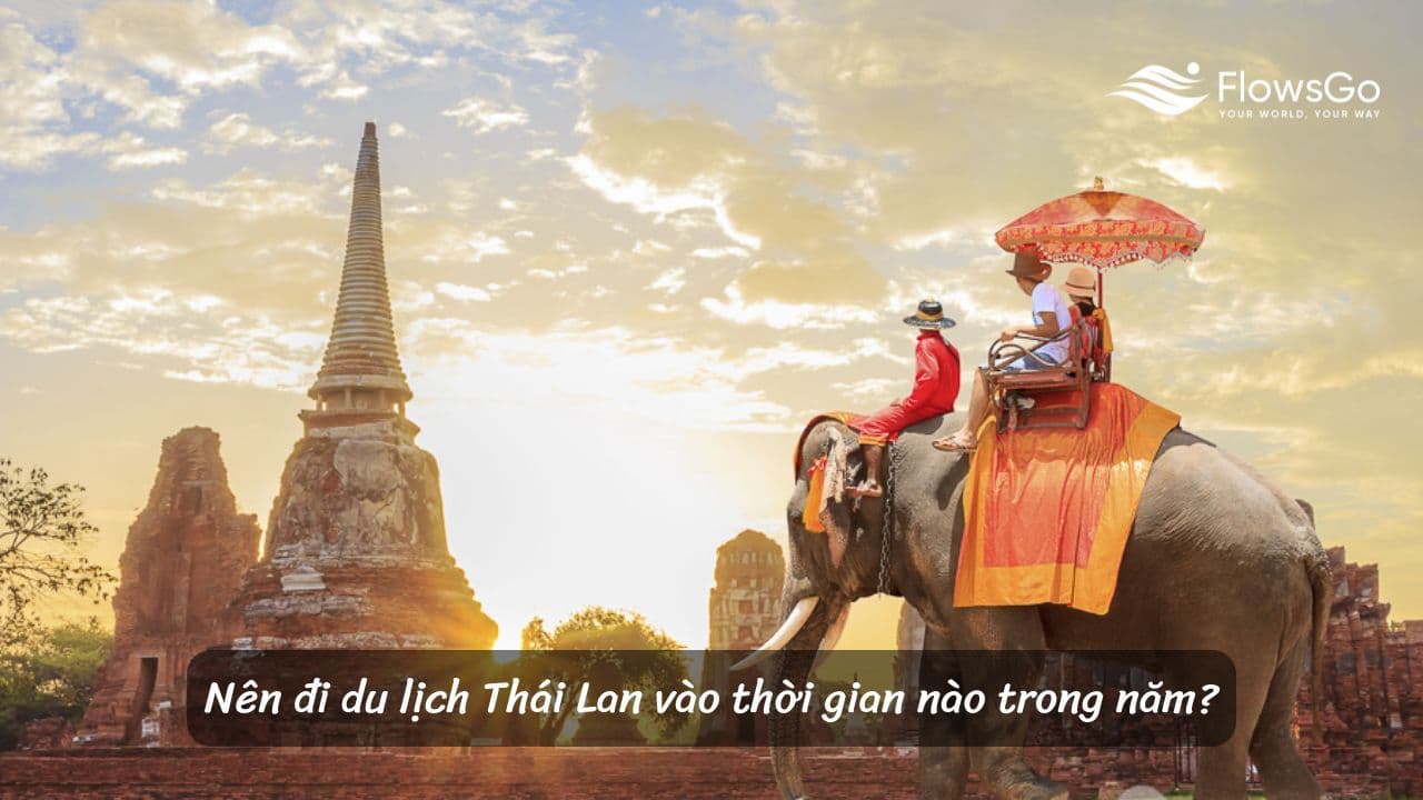 Nên đi du lịch Thái Lan vào thời gian nào trong năm?