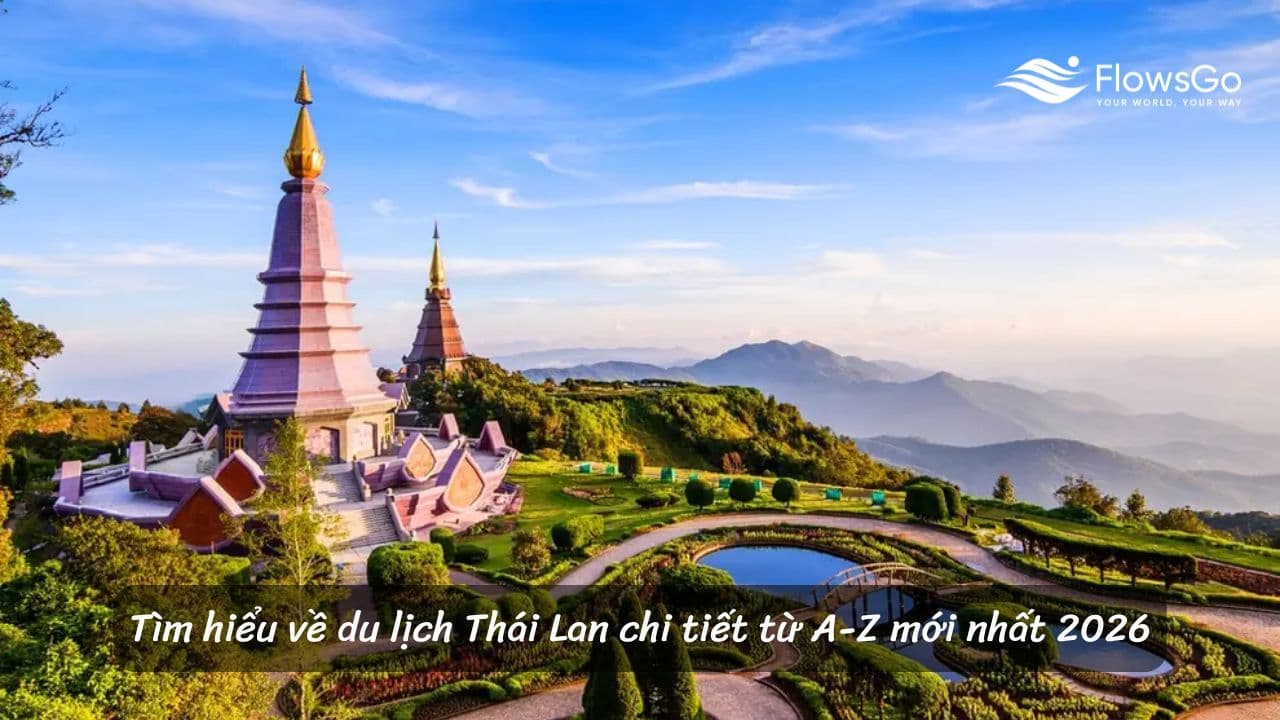 Tìm hiểu về du lịch Thái Lan chi tiết từ A-Z mới nhất 2026