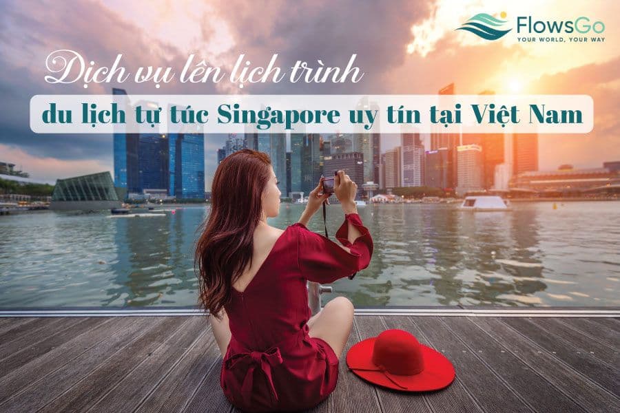 Dịch vụ lên lịch trình du lịch tự túc Singapore uy tín tại Việt Nam