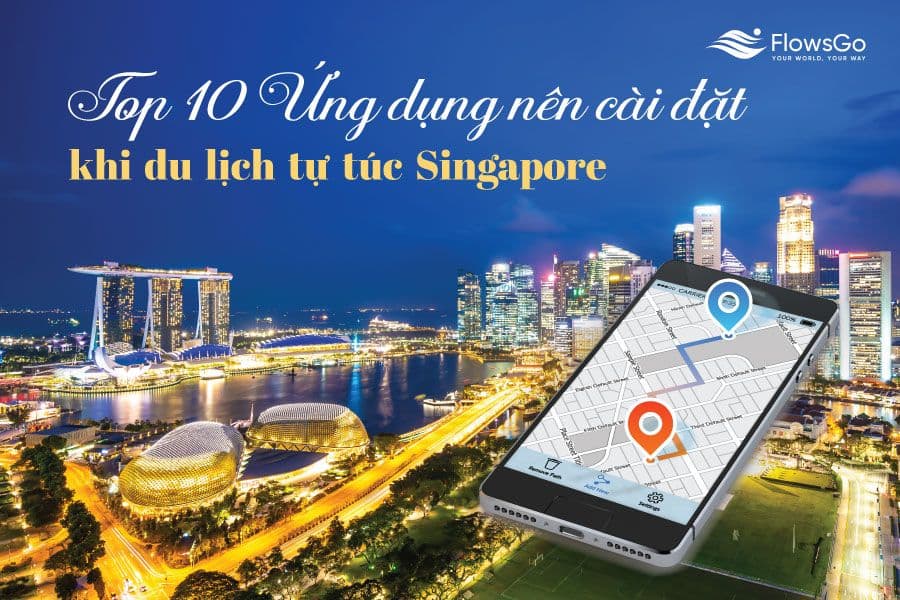 Top 10 ứng dụng cần có khi du lịch Singapore tự túc