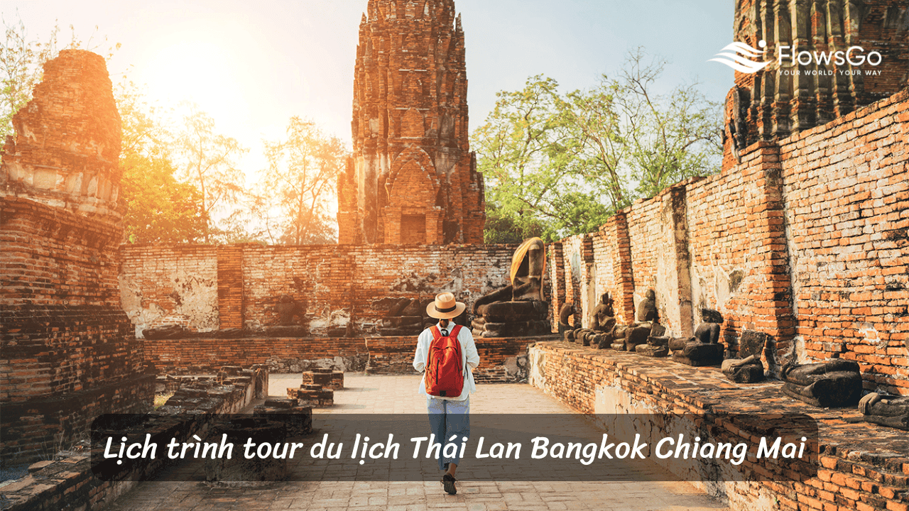Lịch trình tour du lịch Thái Lan Bangkok Chiang Mai chi tiết từ A đến Z